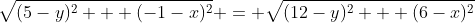 \sqrt{(5-y)^2 + (-1-x)^2} = \sqrt{(12-y)^2 + (6-x)^2}