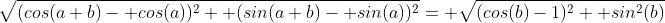 \sqrt{(cos(a+b)- cos(a))^2+ (sin(a+b)- sin(a))^2}= \sqrt{(cos(b)-1)^2+ sin^2(b)}