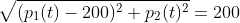 \sqrt{(p_1(t)-200)^2+p_2(t)^2}=200
