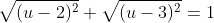 \sqrt{(u-2)^2}+\sqrt{(u-3)^2}=1