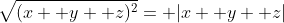 \sqrt{(x+ y+ z)^2}= |x+ y+ z|