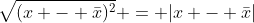 \sqrt{(x - \bar{x})^2} = |x - \bar{x}|