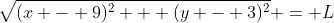 \sqrt{(x - 9)^2 + (y - 3)^2} = L