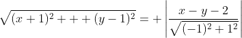 \sqrt{(x+1)^2 + (y-1)^2}= \left|\frac{x-y-2}{\sqrt{(-1)^2+1^2}}\right|