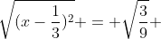 \sqrt{(x-\frac{1}{3})^{2}} = \sqrt{\frac{3}{9}} 