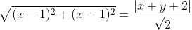 \sqrt{(x-1)^{2}+(x-1)^{2}}=\frac{|x+y+2|}{\sqrt{2}}