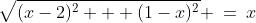 \sqrt{(x-2)^2 + (1-x)^2} \:=\:x