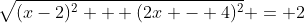 \sqrt{(x-2)^2 + (2x - 4)^2} = 2