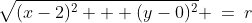 \sqrt{(x-2)^2 + (y-0)^2} \:=\:r