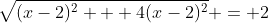 \sqrt{(x-2)^2 + 4(x-2)^2} = 2