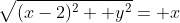 \sqrt{(x-2)^2+ y^2}= x