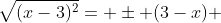 \sqrt{(x-3)^2}= \pm (3-x) 