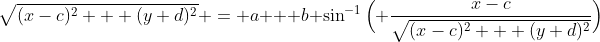 \sqrt{(x-c)^{2} + (y+d)^{2}} = a + b \sin^{-1}\Big( \frac{x-c}{\sqrt{(x-c)^{2} + (y+d)^{2}}}\Big)