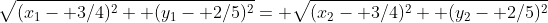 \sqrt{(x_1- 3/4)^2+ (y_1- 2/5)^2}= \sqrt{(x_2- 3/4)^2+ (y_2- 2/5)^2}