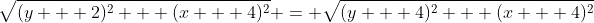 \sqrt{(y + 2)^2 + (x + 4)^2} = \sqrt{(y + 4)^2 + (x + 4)^2}