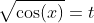 \sqrt{\cos(x)}=t
