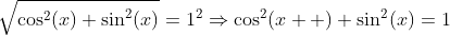\sqrt{\cos^2(x)+\sin^2(x)}=1^2\Rightarrow{\cos^2(x  )+\sin^2(x)=1}