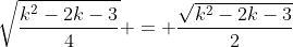 \sqrt{\dfrac{k^2-2k-3}4} = \dfrac{\sqrt{k^2-2k-3}}2