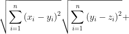 \sqrt{\displaystyle\sum_{i=1}^n{(x_i-y_i)^2}}\sqrt{\displaystyle\sum_{i=1}^n{(y_i-z_i)^2}} 