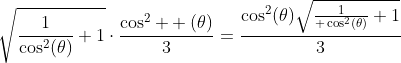 \sqrt{\frac{1}{\cos^2(\theta)}+1}\cdot\frac{\cos^2  (\theta)}{3}=\frac{\cos^2(\theta)\sqrt{\frac{1}{ \cos^2(\theta)}+1}}{3}