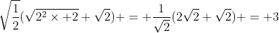 \sqrt{\frac{1}{2}}(\sqrt{2^2\times 2}+\sqrt{2}) = \frac{1}{\sqrt{2}}(2\sqrt{2}+\sqrt{2}) = 3