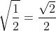 \sqrt{\frac{1}{2}}=\frac{\sqrt{2}}{2}