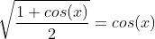 \sqrt{\frac{1+cos(x)}{2}}=cos(x)