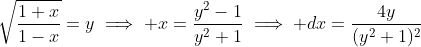 \sqrt{\frac{1+x}{1-x}}=y\implies x=\frac{y^2-1}{y^2+1}\implies dx=\frac{4y}{(y^2+1)^2}