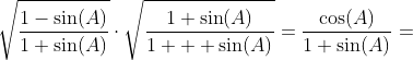 \sqrt{\frac{1-\sin(A)}{1+\sin(A)}}\cdot\sqrt{\frac{1+\sin(A)}{1+  \sin(A)}}=\frac{\cos(A)}{1+\sin(A)}=