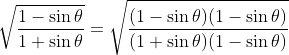\sqrt{\frac{1-\sin\theta}{1+\sin\theta}}=\sqrt{\frac{(1-\sin\theta)(1-\sin\theta)}{(1+\sin\theta)(1-\sin\theta)}}