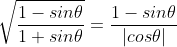 \sqrt{\frac{1-sin\theta}{1+sin\theta}}=\frac{1-sin\theta}{|cos\theta|}