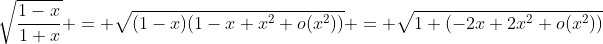 \sqrt{\frac{1-x}{1+x}} = \sqrt{(1-x)(1-x+x^2+o(x^2))} = \sqrt{1+(-2x+2x^2+o(x^2))}