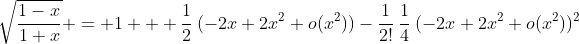 \sqrt{\frac{1-x}{1+x}} = 1 + \frac12\:(-2x+2x^2+o(x^2))-\frac{1}{2!}\:\frac14\:(-2x+2x^2+o(x^2))^2