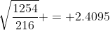 \sqrt{\frac{1254}{216}} = 2.4095