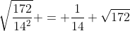 \sqrt{\frac{172}{14^2}} = \frac1{14} \sqrt{172}