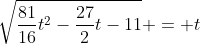 \sqrt{\frac{81}{16}t^2-\frac{27}{2}t-11} = t