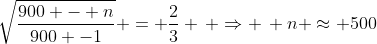 \sqrt{\frac{900 - n}{900 -1}} = \frac{2}{3} \, \Rightarrow \, n \approx 500