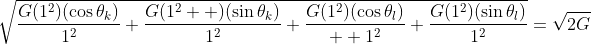 \sqrt{\frac{G(1^2)(\cos\theta_k)}{1^2}+\frac{G(1^2  )(\sin\theta_k)}{1^2}+\frac{G(1^2)(\cos\theta_l)}{  1^2}+\frac{G(1^2)(\sin\theta_l)}{1^2}}=\sqrt{2G}