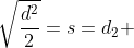 \sqrt{\frac{d^2}{2}}=s=d_2 