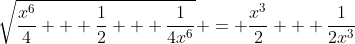 \sqrt{\frac{x^6}{4} + \frac{1}{2} + \frac{1}{4x^6}} = \frac{x^3}{2} + \frac{1}{2x^3}