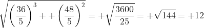 \sqrt{\left(\frac{36}{5}\right)^3+ \left(\frac{48}{5}\right)^2}= \sqrt{\frac{3600}{25}}= \sqrt{144}= 12