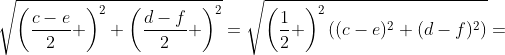 \sqrt{\left(\frac{c-e}{2} \right)^2+\left(\frac{d-f}{2} \right)^2}=\sqrt{\left(\frac{1}{2} \right)^2((c-e)^2+(d-f)^2)}=
