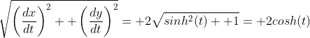 \sqrt{\left(\frac{dx}{dt}\right)^2+ \left(\frac{dy}{dt}\right)^2}= 2\sqrt{sinh^2(t)+ 1}= 2cosh(t)