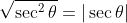 \sqrt{\sec^2\theta}=|\sec\theta|
