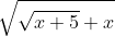\sqrt{\sqrt{x+5}+x~}=5