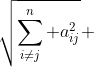 \sqrt{\sum_{i\not=j}^{n} a_{ij}^{2}} 