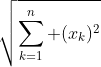 \sqrt{\sum_{k=1}^n (x_k)^2}