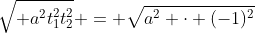 \sqrt{ a^2t_1^2t_2^2} = \sqrt{a^2 \cdot (-1)^2}