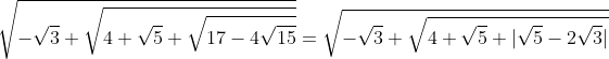 \sqrt{-\sqrt{3}+\sqrt{4+\sqrt{5}+\sqrt{17-4\sqrt{15}}}}=\sqrt{-\sqrt{3}+\sqrt{4+\sqrt{5}+|\sqrt{5}-2\sqrt{3}|}}