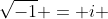 \sqrt{-1} = i 